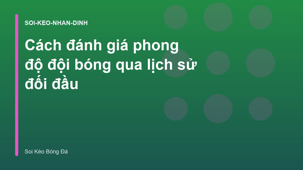 Cách đánh giá phong độ đội bóng qua lịch sử đối đầu