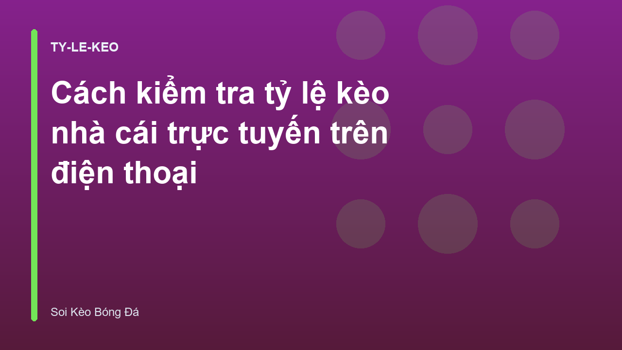 Cách kiểm tra tỷ lệ kèo nhà cái trực tuyến trên điện thoại
