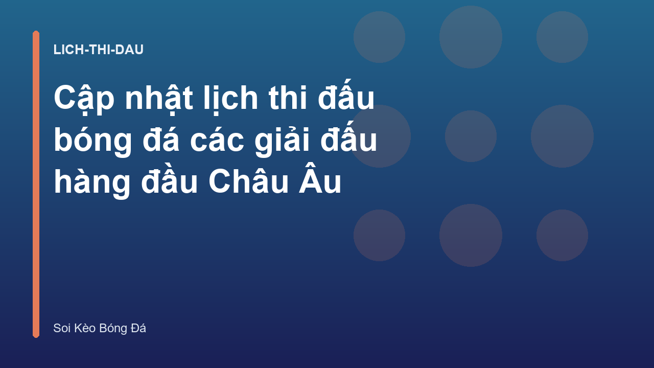Cập nhật lịch thi đấu bóng đá các giải đấu hàng đầu Châu Âu