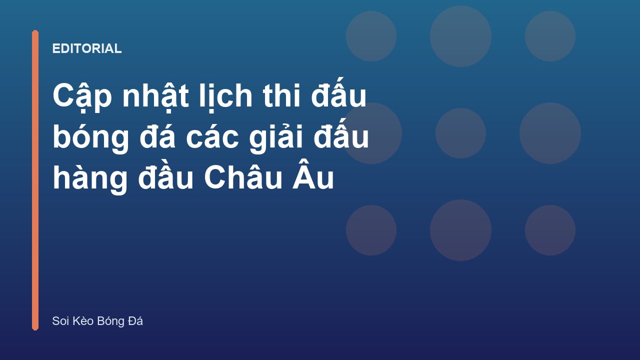 Lịch thi đấu bóng đá các giải đấu hàng đầu Châu Âu