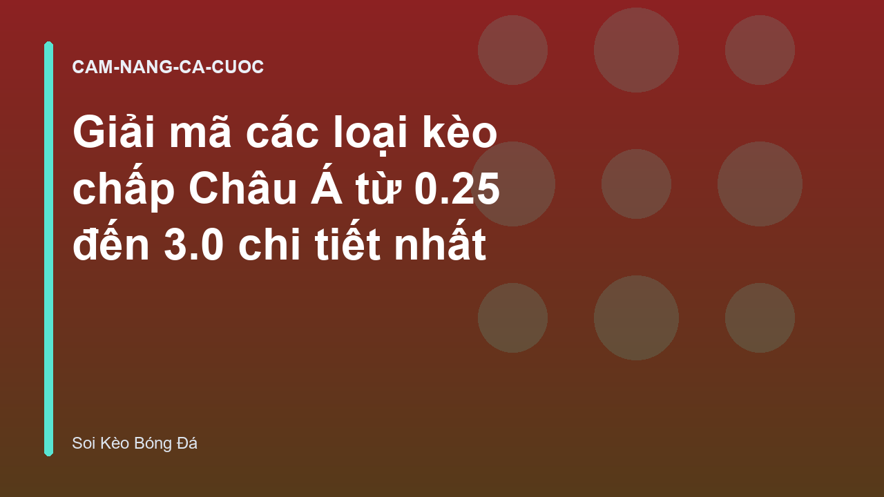 Giải mã các loại kèo chấp Châu Á từ 0.25 đến 3.0 chi tiết nhất