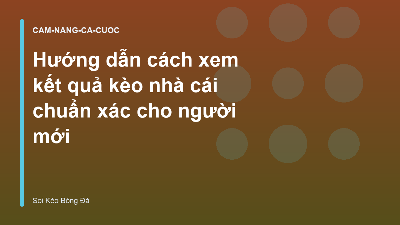 Hướng dẫn cách xem kết quả kèo nhà cái chuẩn xác cho người mới