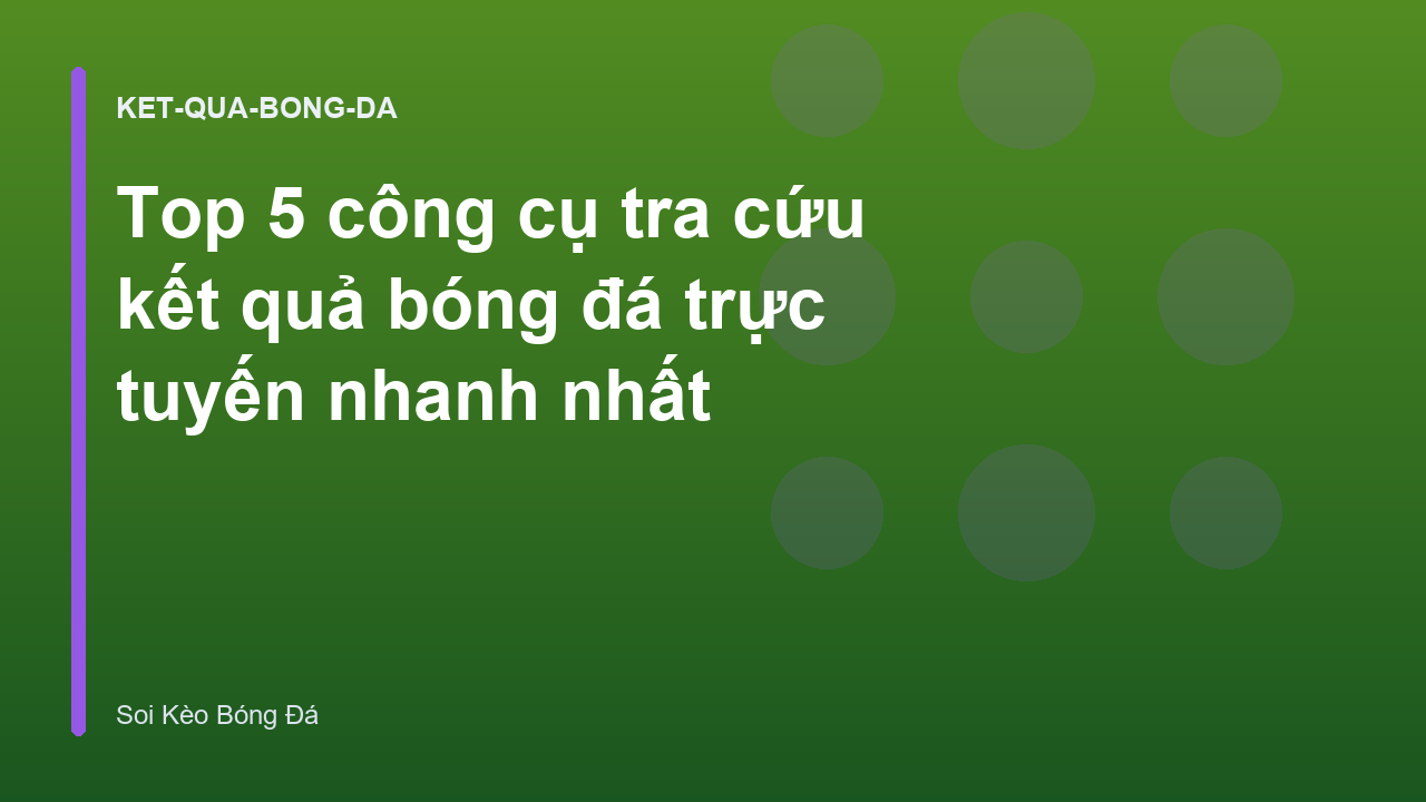 Top 5 công cụ tra cứu kết quả bóng đá trực tuyến nhanh nhất